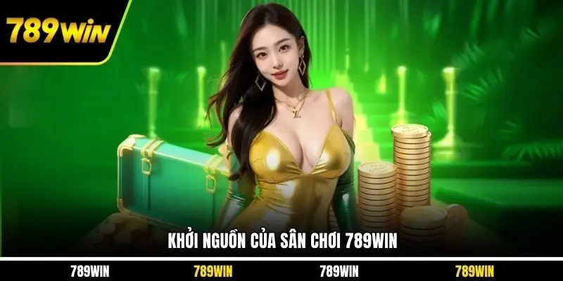 Khởi nguồn của sân chơi 789WIN