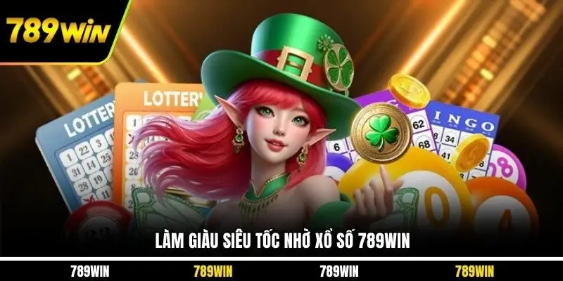 Làm giàu siêu tốc nhờ xổ số 789WIN